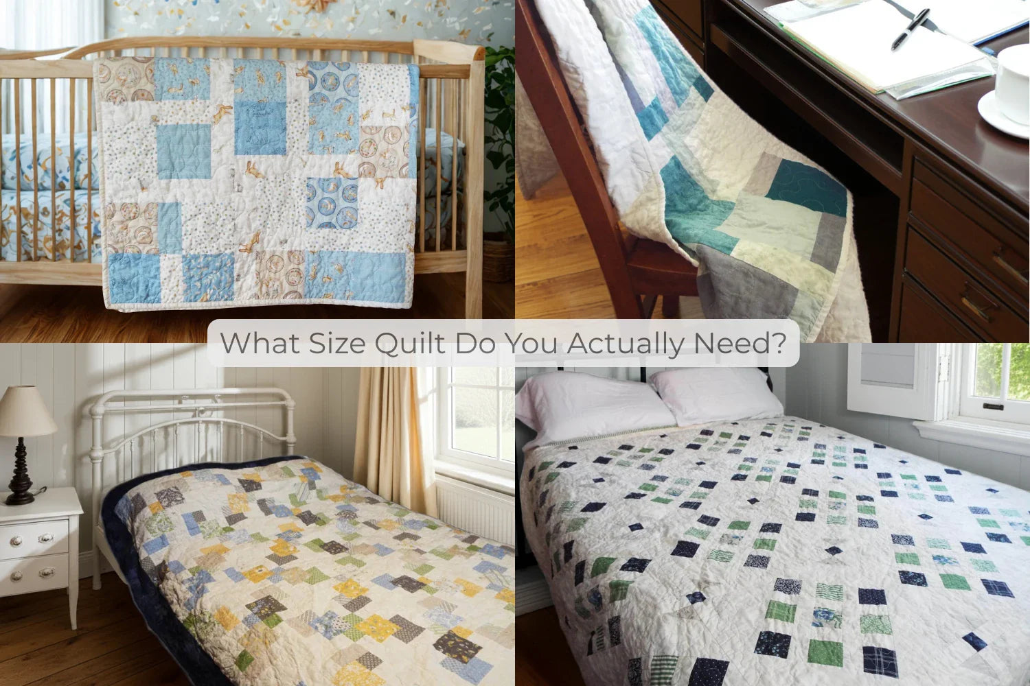 Collage of four handmade quilts in different sizes: a baby quilt draped over a crib, a throw quilt on a wooden chair, a twin quilt on a white iron bed, and a queen quilt on a black metal bed. Text overlay reads "What size quilt do you actually need?"